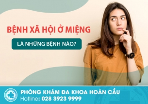 Bệnh xã hội ở miệng là những bệnh nào?